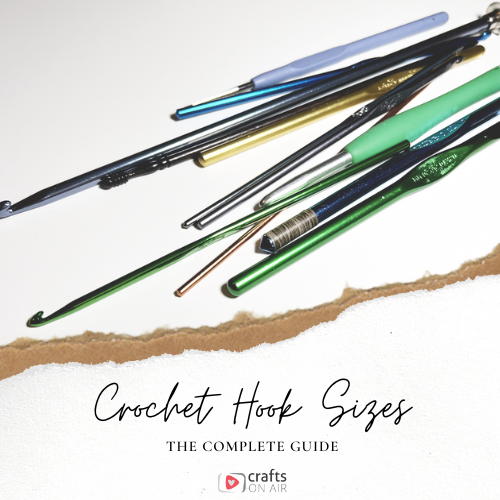 The Complete Guide to Crochet Hook Sizes - Crafts on Air