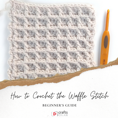 How to Crochet the Waffle Stitch – Beginner’s Guide